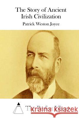 The Story of Ancient Irish Civilization Patrick Weston Joyce The Perfect Library 9781511951647 Createspace - książka