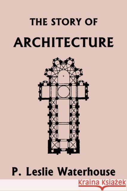 The Story of Architecture throughout the Ages (Yesterday's Classics) P Leslie Waterhouse 9781633341678 Yesterday's Classics - książka