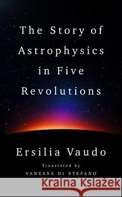 The Story of Astrophysics in Five Revolutions Ersilia Vaudo Vanessa D 9781324089278 W. W. Norton & Company - książka