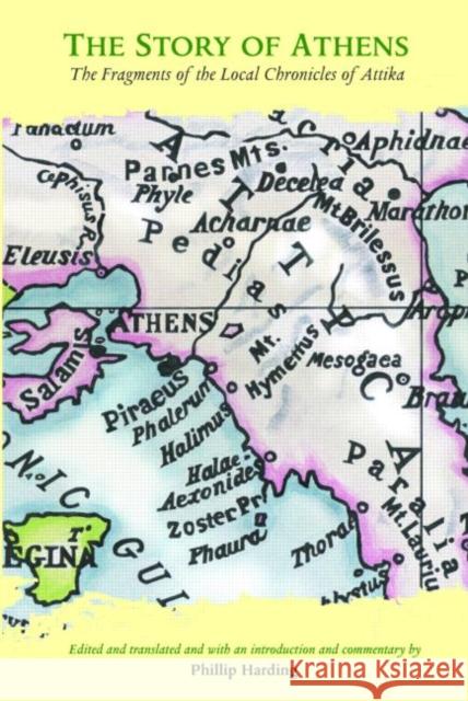 The Story of Athens: The Fragments of the Local Chronicles of Attika Harding, Phillip 9780415338097 TAYLOR & FRANCIS LTD - książka