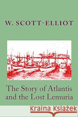 The Story of Atlantis and the Lost Lemuria W. Scott-Elliot 9781442185036 Createspace - książka
