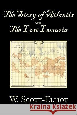 The Story of Atlantis and the Lost Lemuria by W. Scott-Elliot, Body, Mind & Spirit, Ancient Mysteries & Controversial Knowledge W. Scott-Elliot 9781603123655 Aegypan - książka