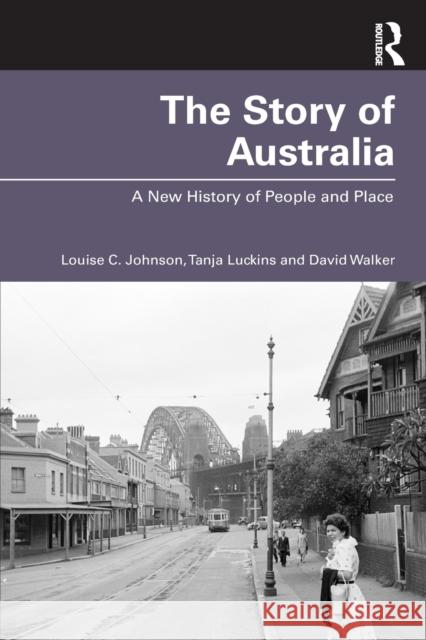 The Story of Australia: A New History of People and Place Johnson, Louise C. 9781760297084 TAYLOR & FRANCIS - książka