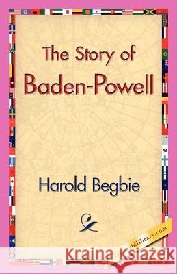 The Story of Baden-Powell Harold Begbie, 1stworld Library 9781421830629 1st World Library - Literary Society - książka