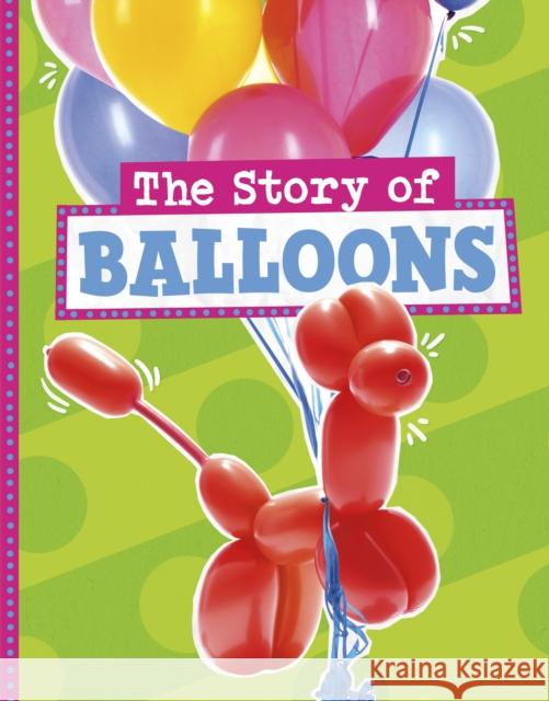 The Story of Balloons Mae Respicio 9781398256200 Capstone Global Library Ltd - książka