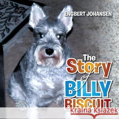 The Story of Billy Biscuit Engbert Johansen 9781503535077 Xlibris Corporation - książka