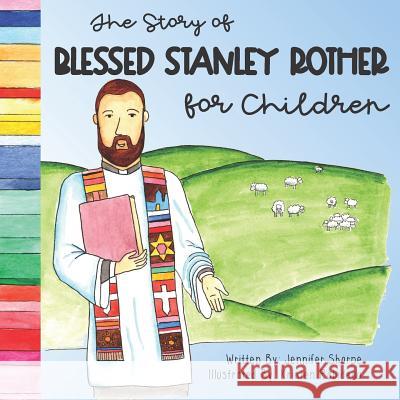 The Story of Blessed Stanley Rother for Children Kristen Rabideau Jennifer Sharpe 9781798769232 Independently Published - książka