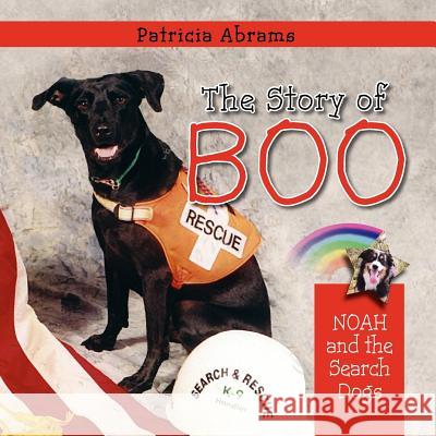 The Story of Boo, A Series of Books: Noah and the Search Dogs Abrams, Patricia 9781614931041 Peppertree Press - książka