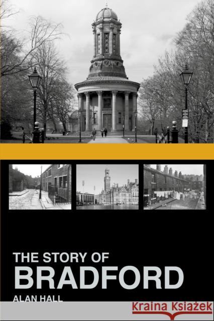 The Story of Bradford Alan Hall 9781803995076 The History Press Ltd - książka