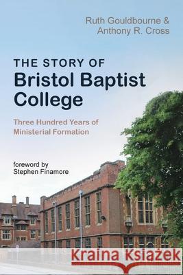 The Story of Bristol Baptist College Ruth Gouldbourne Anthony R. Cross Stephen Finamore 9781532662515 Pickwick Publications - książka