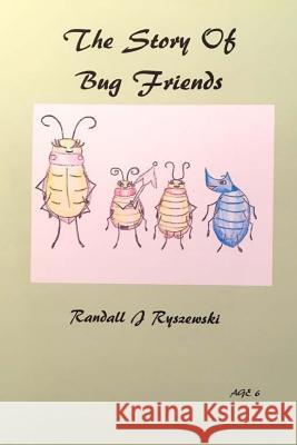 The Story Of Bug Friends Hunwick, Lillian R. 9781981241996 Createspace Independent Publishing Platform - książka