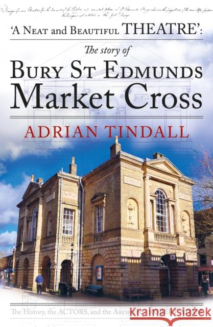 The story of Bury St Edmunds Market Cross: the history, the actors, and the architect Robert Adam Adrian Tindall 9781915067432 Crumps Barn Studio - książka
