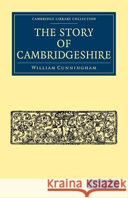 The Story of Cambridgeshire William Cunningham 9781108003414 Cambridge University Press - książka