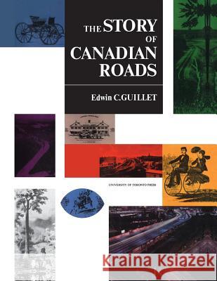 The Story of Canadian Roads Edwin C. Guillet 9781442631403 University of Toronto Press, Scholarly Publis - książka