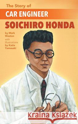 The Story of Car Engineer Soichiro Honda Mark Weston Katie Yamasaki 9781620147900 Lee & Low Books - książka