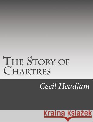 The Story of Chartres Cecil Headlam 9781973769378 Createspace Independent Publishing Platform - książka