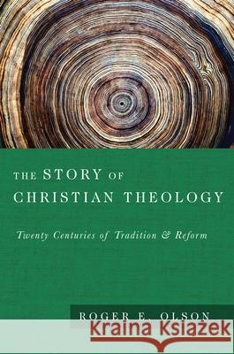 The Story of Christian Theology: Twenty Centuries of Tradition Reform Roger E. Olson Roger E. Clson 9780830815050 InterVarsity Press - książka