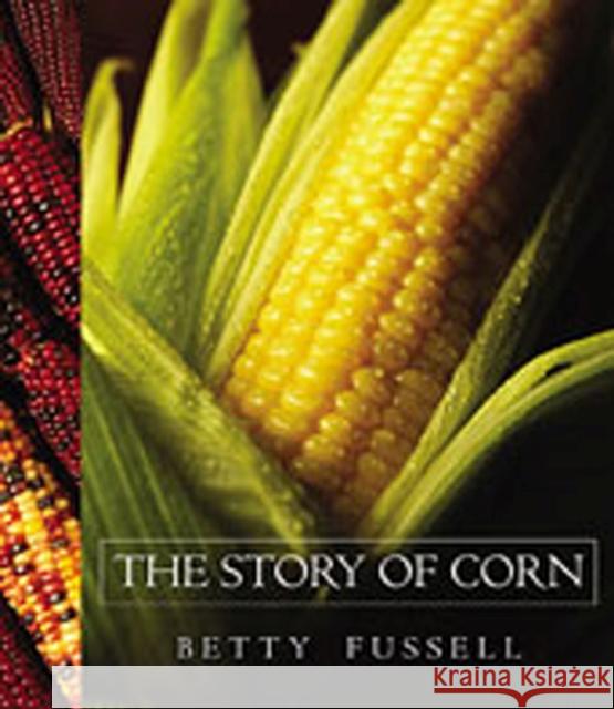 The Story of Corn Fussell, Betty 9780826335920 University of New Mexico Press - książka