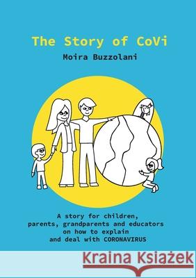 The Story of CoVi: A story for children, parents, grandparents and educators on how to explain and deal with CORONAVIRUS during this unpr Buzzolani, Moira 9783751923873 Books on Demand - książka