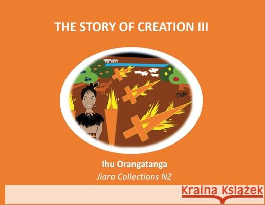 The Story of Creation III Ihu Orangatanga Kaihanga Jiara Collections Nz  9780473521509 Julia Rapira - książka