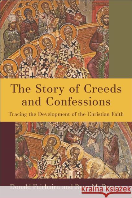 The Story of Creeds and Confessions: Tracing the Development of the Christian Faith Donald Fairbairn Ryan M. Reeves 9780801098161 Baker Academic - książka