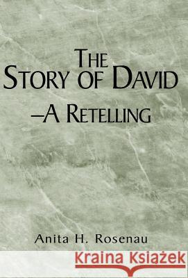 The Story of David- A Retelling Anita H. Rosenau 9781401097073 Xlibris Corporation - książka