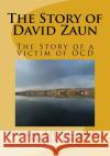 The Story of David Zaun: The Story of a Victim of OCD Hahnenberg, Edward J. 9781530793839 Createspace Independent Publishing Platform