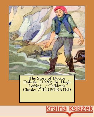 The Story of Doctor Dolittle (1920) by: Hugh Lofting . / Children's Classics / ILLUSTRATED Lofting, Hugh 9781983474392 Createspace Independent Publishing Platform - książka