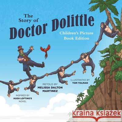 The Story of Doctor Dolittle Children's Picture Book Edition Melissa Dalton Martinez, Tom Tolman, Hugh Lofting 9781944091231 Tolwis - książka