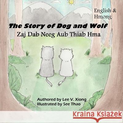 The Story of Dog and Wolf: Zaj Dab Neeg Aub Thiab Hma Lee V. Xiong 9781793261373 Independently Published - książka