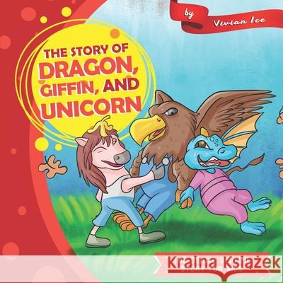 The story of Dragon, Giffin, and Unicorn Vivian Ice 9781677062607 Independently Published - książka