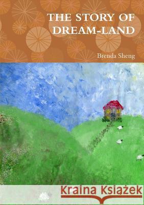 The Story of Dream-Land Sheng, Brenda 9781326584320 Lulu.com - książka