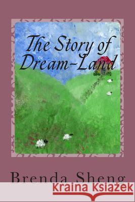 The Story of Dream-Land Brenda Sheng Jim Sheng 9781495970696 Createspace - książka