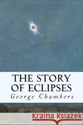 The Story of Eclipses George Chambers 9781514802779 Createspace - książka