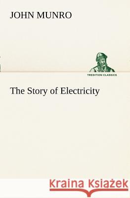 The Story of Electricity John Munro 9783849150815 Tredition Classics - książka