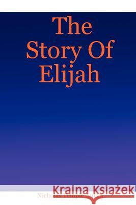 The Story Of Elijah Nicholas Temple-Smith 9781411651494 Lulu.com - książka