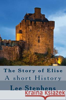 The story of Elise: A short History Stephens, Lee 9781533523099 Createspace Independent Publishing Platform - książka