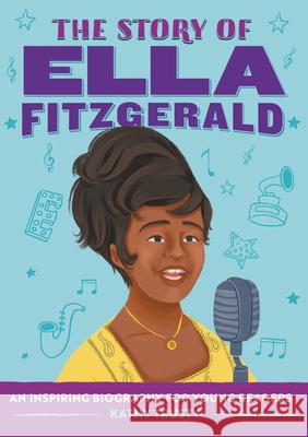 The Story of Ella Fitzgerald: A Biography Book for New Readers Kathy Trusty 9781648762970 Rockridge Press - książka