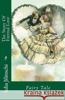 The Story of Eternal Love: Fairy Tale Iulia Jilinschi 9781977860163 Createspace Independent Publishing Platform - książka