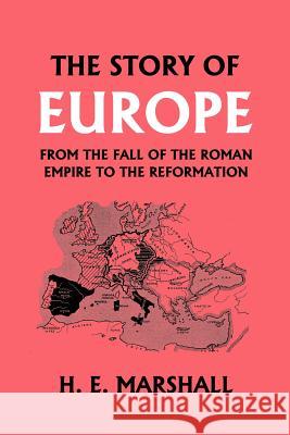 The Story of Europe from the Fall of the Roman Empire to the Reformation (Yesterday's Classics) Marshall, H. E. 9781599151588 Yesterday's Classics - książka