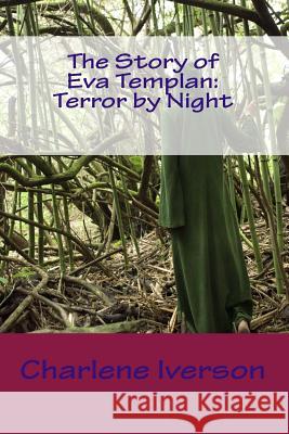 The Story of Eva Templan: Terror by Night: Shadows in the Night Charlene Iverson 9781479290888 Createspace - książka