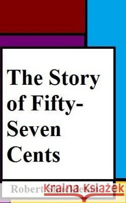 The Story of Fifty-Seven Cents Robert Shackleton 9781981190294 Createspace Independent Publishing Platform - książka