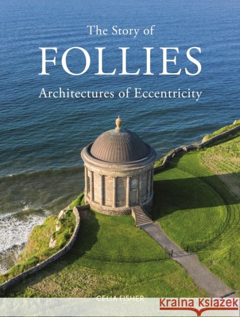 The Story of Follies: Architectures of Eccentricity Celia Fisher 9781789146356 Reaktion Books - książka