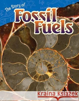 The Story of Fossil Fuels Rice, William B. 9781480746909 Shell Education Pub - książka