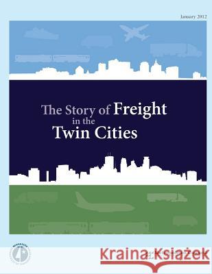 The Story of Freight in the Twin Cities U. S. Department of Transportation 9781499127041 Createspace - książka