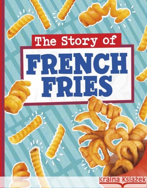 The Story of French Fries Gloria Koster 9781398256248 Capstone Global Library Ltd - książka