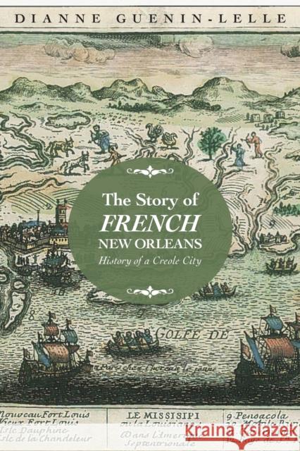 The Story of French New Orleans: History of a Creole City Guenin-Lelle, Dianne 9781496820303 University Press of Mississippi - książka