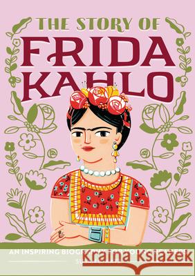 The Story of Frida Kahlo: A Biography Book for New Readers Susan B. Katz 9781646111602 Rockridge Press - książka