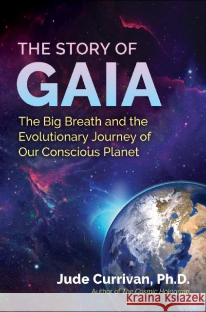 The Story of Gaia: The Big Breath and the Evolutionary Journey of Our Conscious Planet Jude Currivan 9781644115312 Inner Traditions Bear and Company - książka