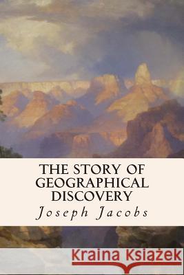 The Story of Geographical Discovery Joseph, Ed Jacobs 9781508775089 Createspace - książka